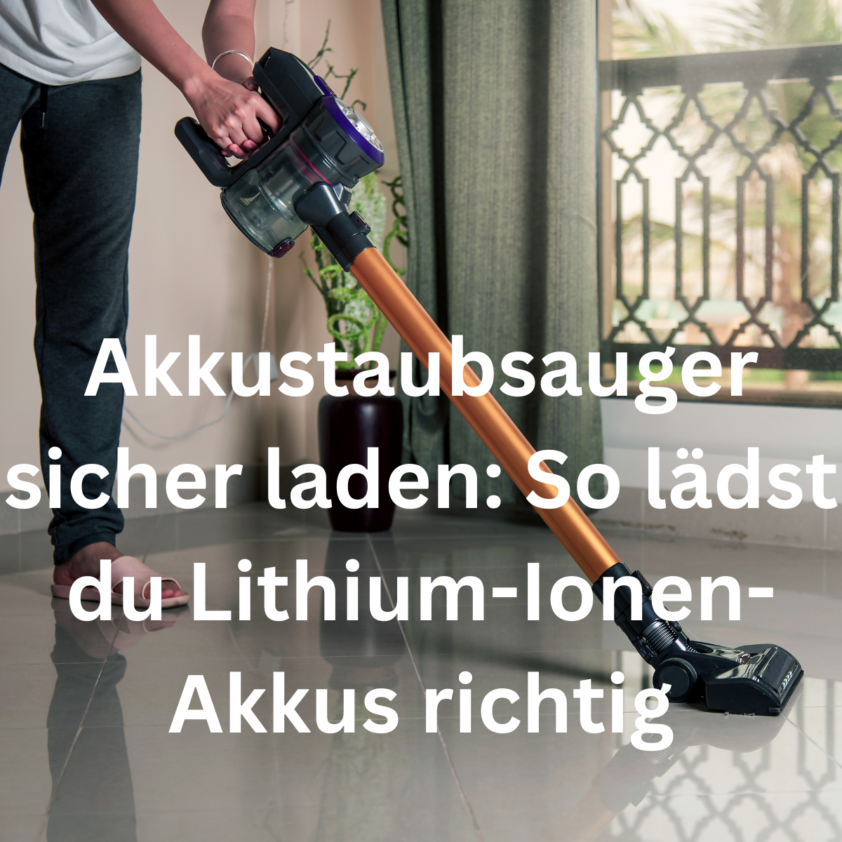Akkustaubsauger sicher laden: So lädst du Lithium-Ionen-Akkus richtig